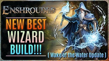 NEW BEST MAGE BUILD!!! Wake of the Water Update (ENSHROUDED)