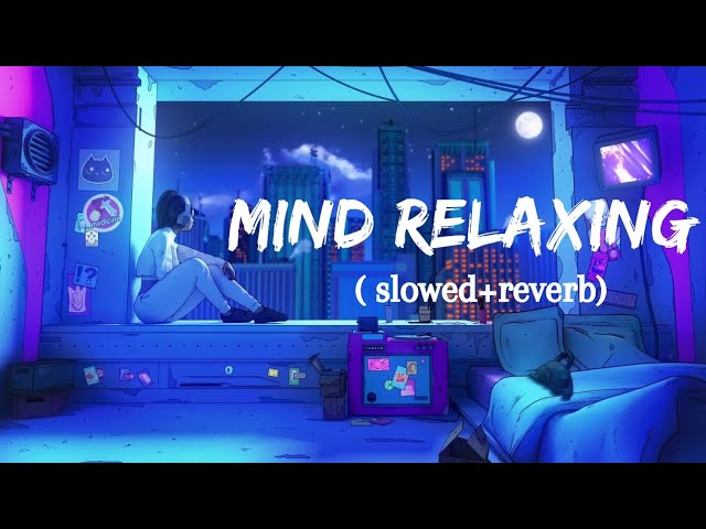 Mind Relaxing music | Mind Relaxing Songs | Mind Relax Lofi Song | Slowed And Reverb | Lofi Songs class=