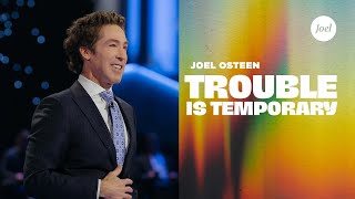 Trouble Is Temporary | Joel Osteen