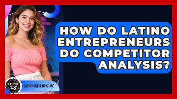 How Do Latino Entrepreneurs Do Competitor Analysis? - Latino Start Up Space