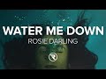 Rosie Darling - Water Me Down (Lyrics)