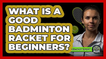 What Is A Good Badminton Racket For Beginners? - The Racket Xpert