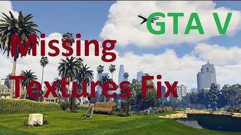 GTA V [PC] Missing Textures Fix