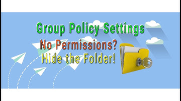 Group Policy - No Permissions? Hide that Folder!
