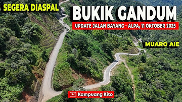 Bukik Gandum Segera diaspal Muaro Aie - Jalan Bayang Alpa
