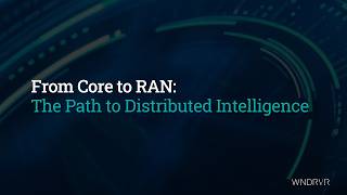 From Core to RAN: The Path to Distributed Intelligence