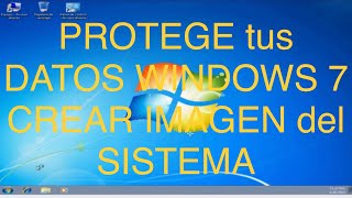 PROTEGE tus DATOS en WINDOWS 7 al CREAR IMAGEN del SISTEMA