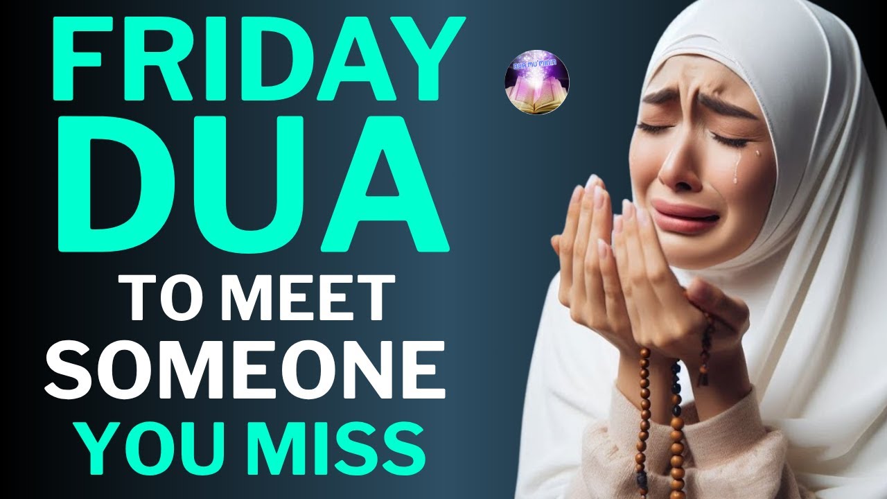 POWERFUL FRIDAY DUA - BEST DUA THAT WILL BRING YOU TOGETHER WITH THE PERSON YOU MISS