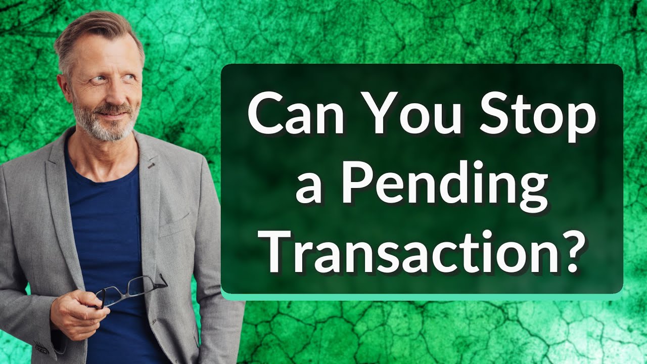Can You Stop a Pending Transaction?