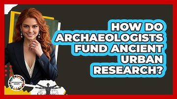How Do Archaeologists Fund Ancient Urban Research? - Anthropology Insights