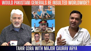 Would Pakistani Generals be insulted worldwide? Bajwa's humiliation-Major Gaurav Arya w Tahir Gora