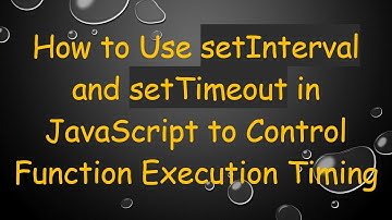 How to Use setInterval and setTimeout in JavaScript to Control Function Execution Timing