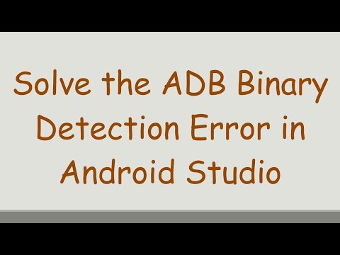 Solve the ADB Binary Detection Error in Android Studio