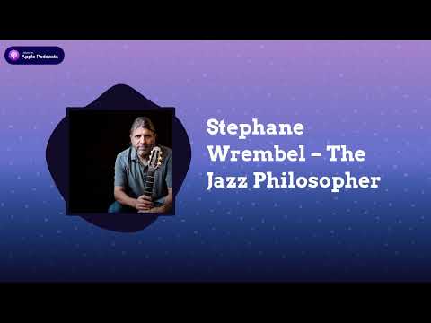 Stephane Wrembel – The Jazz Philosopher | The Art of the Story