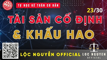 📊Bài 23: Kế Toán Tài Sản Cố Định & Khấu Hao (Fixed Assets & Depreciation)
