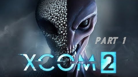 XCOM 2 Part 1 PC HD Playthrough Gameplay FullGame No Commentary