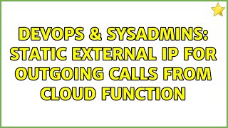 DevOps & SysAdmins: Static external IP for outgoing calls from Cloud Function (2 Solutions!!)