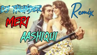 Meri Aashiqui remix by DJ THUNDER