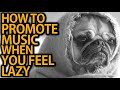 How To Promote Music On Social Media When You&#39;re Lazy: Step-By-Step (2019)