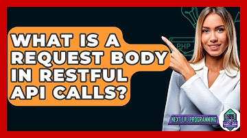 What Is A Request Body In RESTful API Calls? - Next LVL Programming