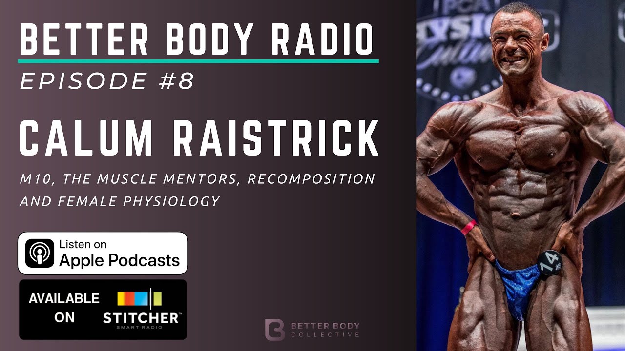 Episode #8:  Calum Raistrick - M10, The Muscle Mentors, Recomposition and Female Physiology