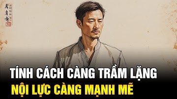 Đừng Bao Giờ Coi Thường Người Hướng Nội: Tính Cách Càng Trầm Lặng - Nội Lực Càng Mạnh Mẽ