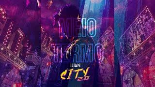 Luan Santana - MEIO TERMO (Luan City 2.0) - Música Nova