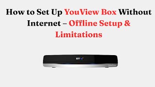 How To Set Up Youview Box Without Internet Offline Setup Limitations