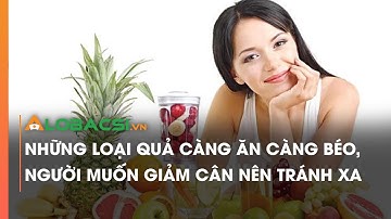 Những loại quả càng ăn càng béo, người muốn giảm cân nên tránh xa