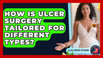 How Is Ulcer Surgery Tailored For Different Types? - Ulcer Support Network