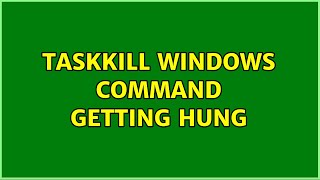 taskkill windows command getting hung