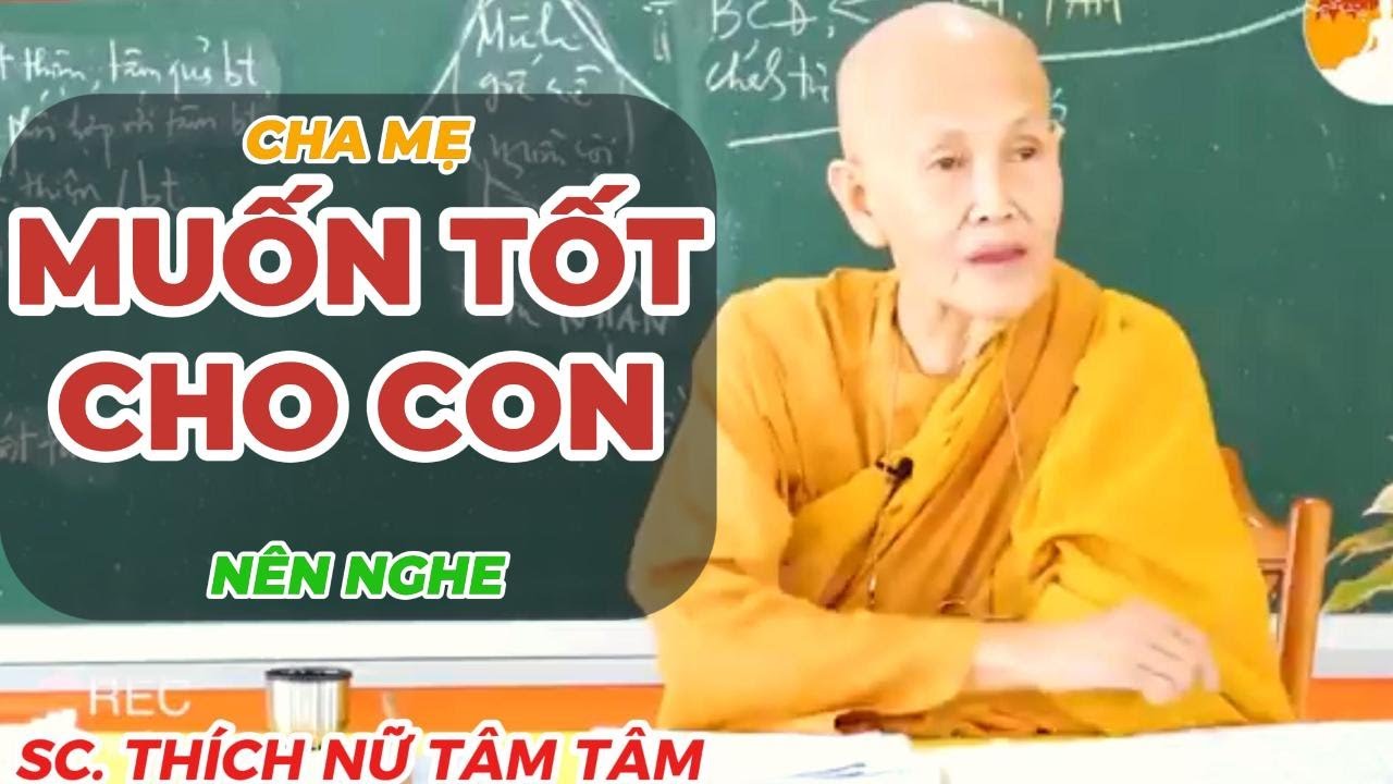 CHA MẸ MUỐN TỐT CHO CON NÊN NGHE | SC Thích Nữ Tâm Tâm