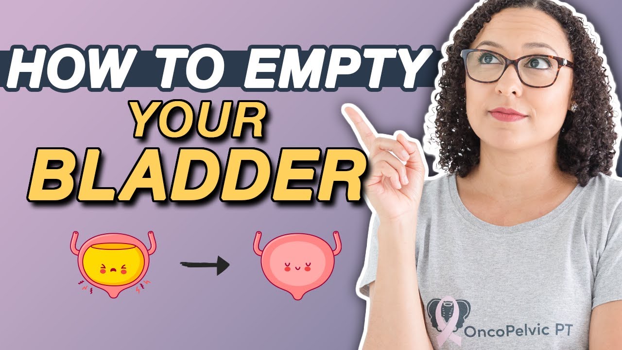 How To Completely Empty Your Bladder Without Straining YouTube How To Completely Empty Your Bladder Without Straining YouTube