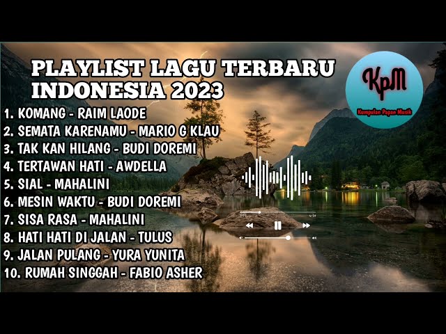 LAGU INDONESIA TERBARU 2023 TOP 10 PLAYLIST|| KOMANG, SEMATA KARENAMU, SIAL, TAK KAN HILANG class=