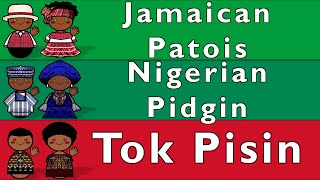 CREOLES: JAMAICAN PATOIS, NIGERIAN PIDGIN, TOK PISIN