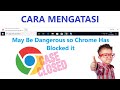 ✔ Cara Mengatasi May Be Dangerous So Chrome Has Blocked it. Fix 100%