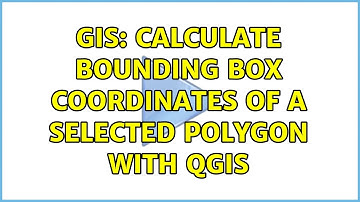 GIS: Calculate bounding box coordinates of a selected polygon with QGIS (6 Solutions!!)