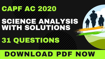CAPF AC 2020 SCIECNE QUESTIONS COMPLETE ANALYSIS (Physics / Chemistry / Biology)