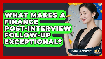 What Makes A Finance Post-interview Follow-up Exceptional? - Finance Job Strategist