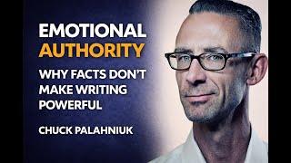 Emotional Authority: Why Facts Don’t Make Writing Powerful | Chuck Palahniuk