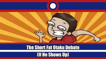 The Short Fat Otaku Debate Livestream (Maybe)