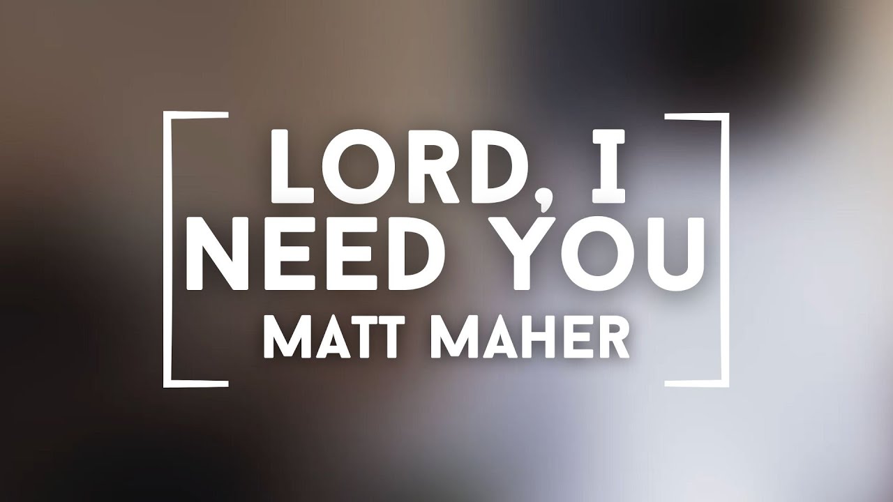 Lord, I Need You - Matt Maher cover (Lyrics) - YouTube
