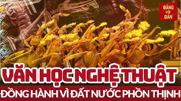 Văn học, nghệ thuật đồng hành cùng sự phát triển của đất nước | Đảng với Dân