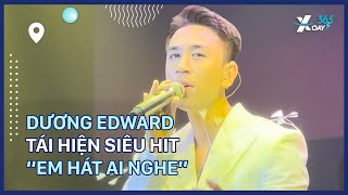 “Kỳ Lân” Dương Edward tái hiện siêu hit “Em hát ai nghe”