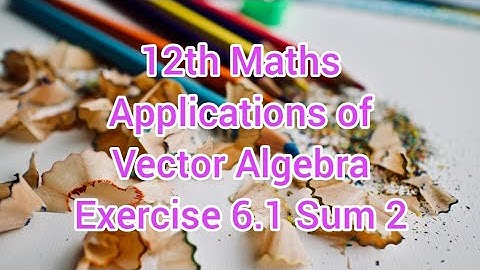 12th Maths Chapter 6 | Applications of Vector Algebra | Exercise 6.1 Sum 2