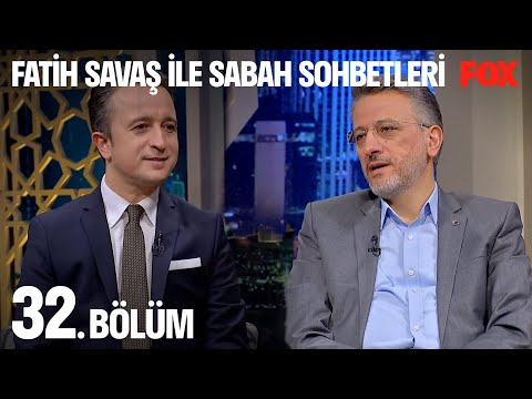 Fatih Savaş ile Sabah Sohbetleri 32. Bölüm