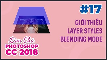 Bài 17: Giới Thiệu Layer Styles Và Blending Mode | Làm Chủ Photoshop CC 2018