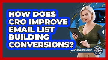 How Does CRO Improve Email List Building Conversions? - Modern Marketing Moves
