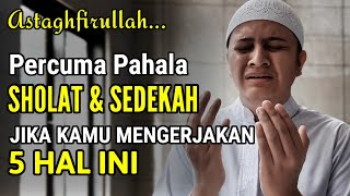 ASTAGHFIRULLAH ! INILAH 5 PERBUATAN YANG MENGHAPUS PAHALA AMAL IBADAH KITA