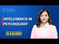 Intelligence in Psychology | Dr. Olivia Kakati | MPhil / MA / MClinPsy / UGC NET-JRF